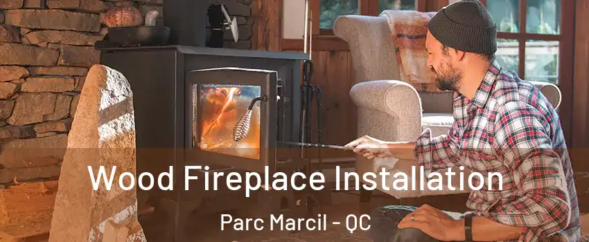  Wood Fireplace Installation Parc Marcil - QC