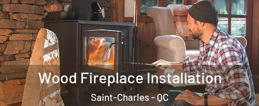  Wood Fireplace Installation Saint-Charles - QC