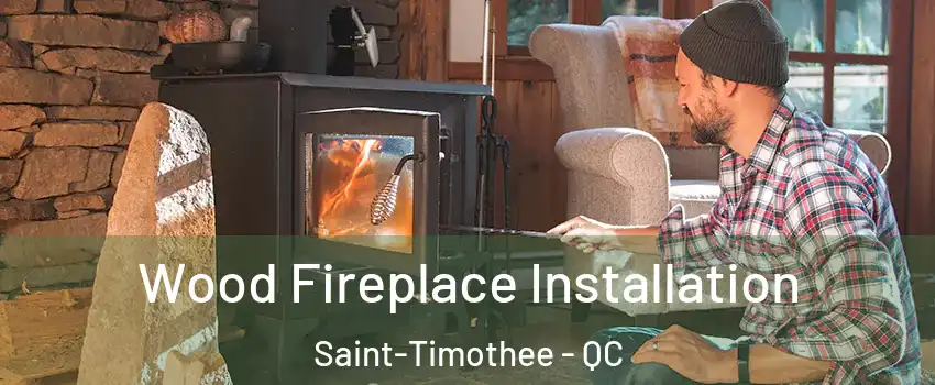  Wood Fireplace Installation Saint-Timothee - QC