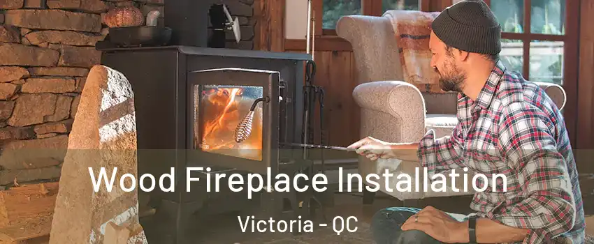  Wood Fireplace Installation Victoria - QC
