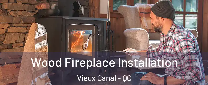  Wood Fireplace Installation Vieux Canal - QC