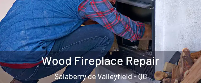 Wood Fireplace Repair Salaberry de Valleyfield - QC