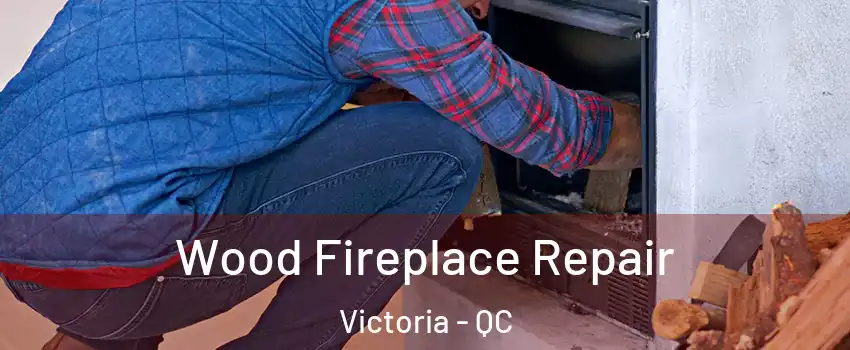  Wood Fireplace Repair Victoria - QC