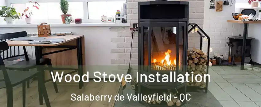  Wood Stove Installation Salaberry de Valleyfield - QC
