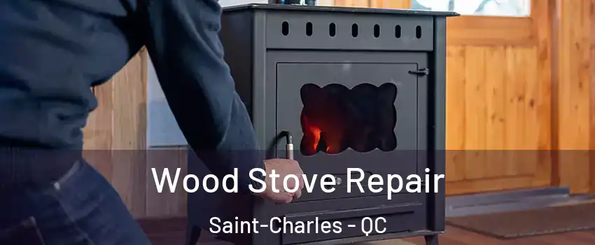  Wood Stove Repair Saint-Charles - QC