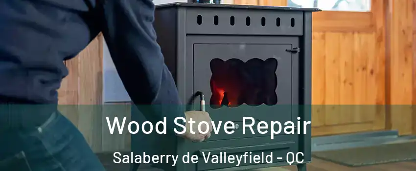 Wood Stove Repair Salaberry de Valleyfield - QC